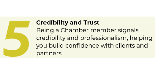 5,Credibility and Trust Being a Chamber member signals credibility and professionalism, helping you build confidence ...