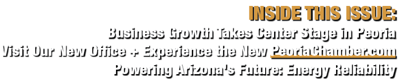 INSIDE THIS ISSUE: Business Growth Takes Center Stage in Peoria Visit Our New Office + Experience the New PeoriaChamb...