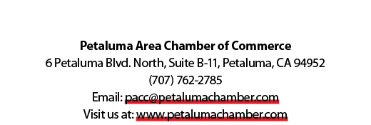 Petaluma Area Chamber of Commerce 6 Petaluma Blvd. North, Suite B 11, Petaluma, CA 94952 (707) 762 2785 Email: pacc@p...