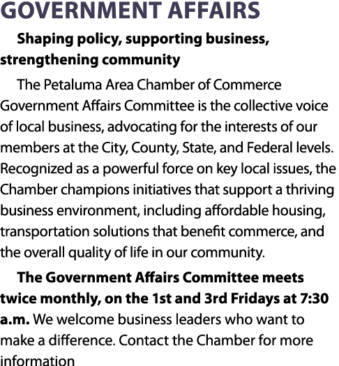 Government Affairs Shaping policy, supporting business, strengthening community The Petaluma Area Chamber of Commerce...