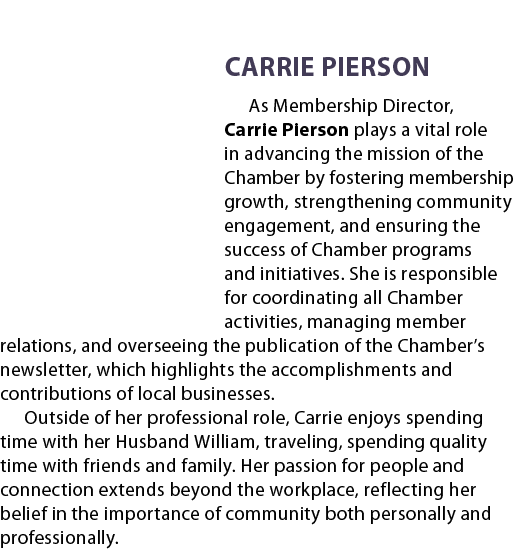 Carrie Pierson As Membership Director, Carrie Pierson plays a vital role in advancing the mission of the Chamber by f...