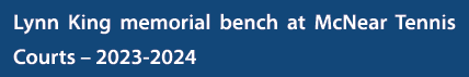 Lynn King memorial bench at McNear Tennis Courts – 2023 2024