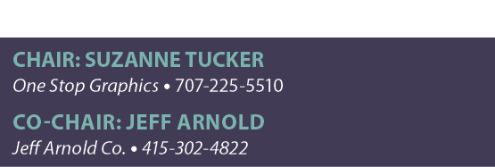 CHAIR: Suzanne Tucker One Stop Graphics • 707 225 5510 CO CHAIR: Jeff Arnold Jeff Arnold Co. • 415 302 4822