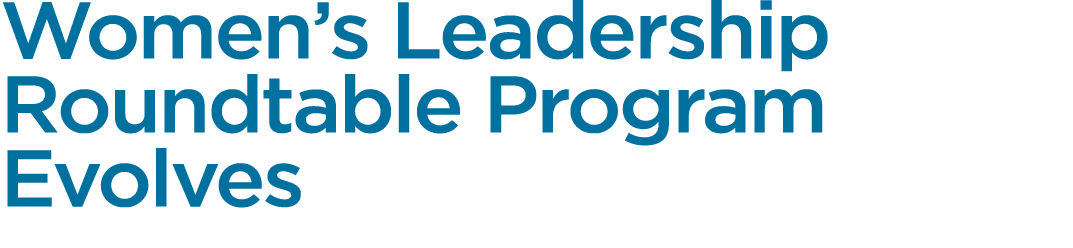 Women’s Leadership Roundtable Program Evolves