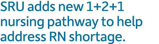 SRU adds new 1+2+1 nursing pathway to help address RN shortage. 