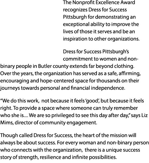The Nonprofit Excellence Award recognizes Dress for Success Pittsburgh for demonstrating an exceptional ability to im...