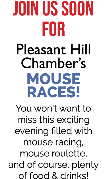 join us soon for Pleasant Hill Chamber’s Mouse Races! You won’t want to miss this exciting evening filled with mouse ...