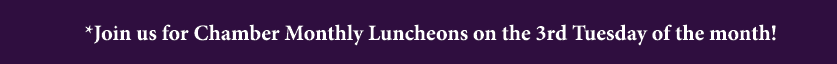 *Join us for Chamber Monthly Luncheons on the 3rd Tuesday of the month!