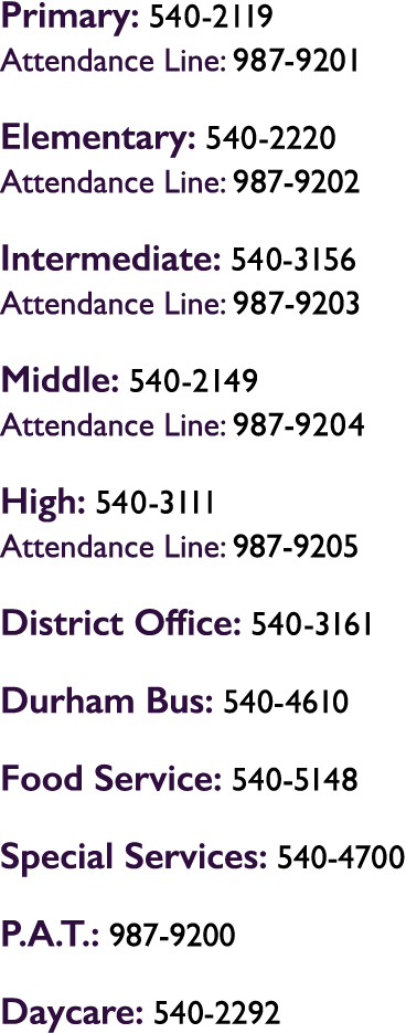 Primary: 540 2119 Attendance Line: 987 9201 Elementary: 540 2220 Attendance Line: 987 9202 Intermediate: 540 3156 Att...