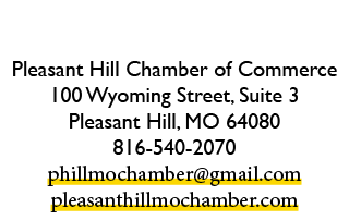 Pleasant Hill Chamber of Commerce 100 Wyoming Street, Suite 3 Pleasant Hill, MO 64080 816 540 2070 phillmochamber@gma...