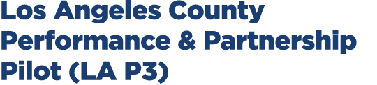 Los Angeles County Performance & Partnership Pilot (LA P3)