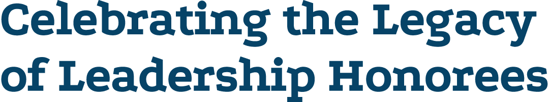 Celebrating the Legacy of Leadership Honorees 