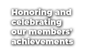 Honoring and celebrating our members' achievements