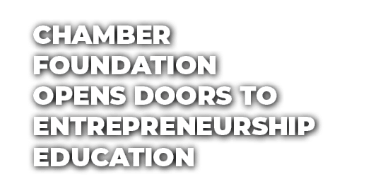 Chamber Foundation Opens Doors to Entrepreneurship Education