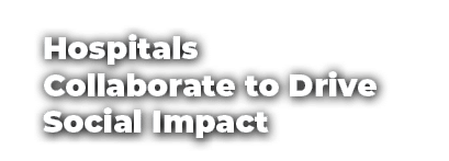 Hospitals Collaborate to Drive Social Impact