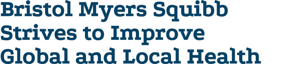 Bristol Myers Squibb Strives to Improve Global and Local Health 