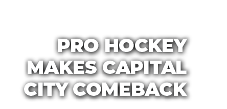 Pro Hockey Makes Capital City Comeback