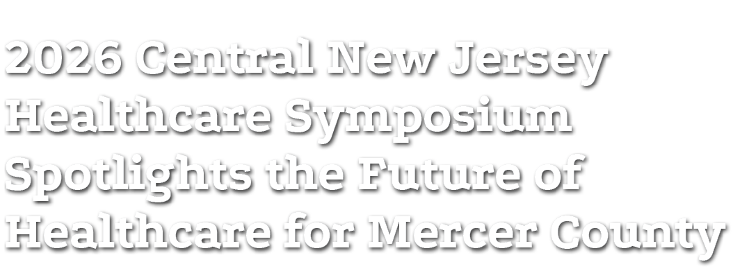 2026 Central New Jersey Healthcare Symposium Spotlights the Future of Healthcare for Mercer County