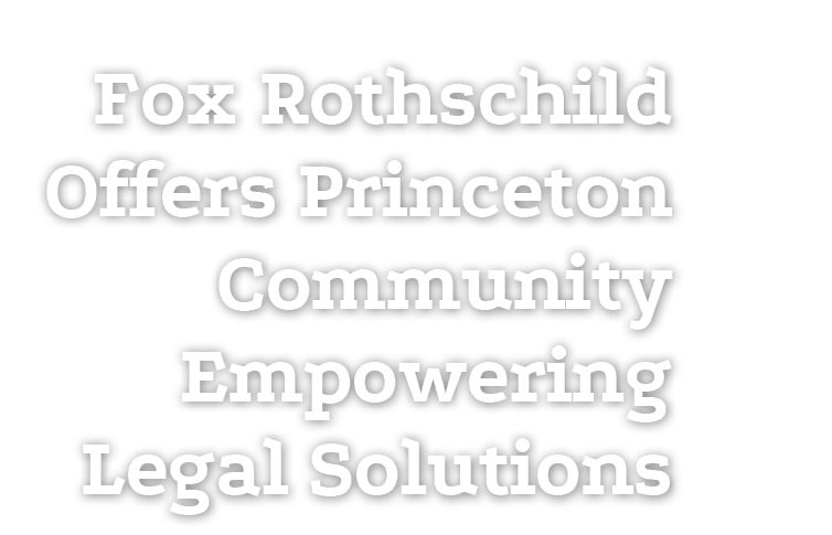 Fox Rothschild Offers Princeton Community Empowering Legal Solutions