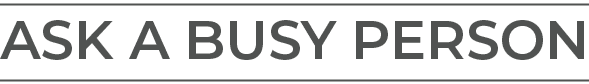 Ask a Busy Person