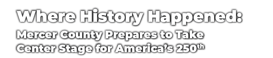 Where History Happened: Mercer County Prepares to Take Center Stage for America's 250th
