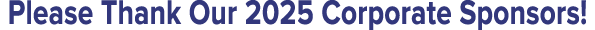 Please Thank Our 2025 Corporate Sponsors!