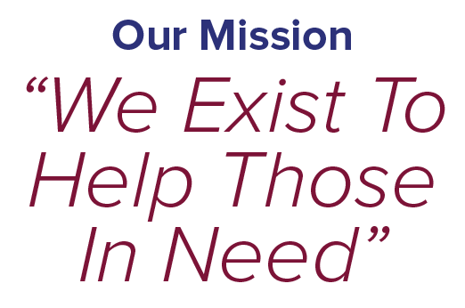 Our Mission “We Exist To Help Those In Need”