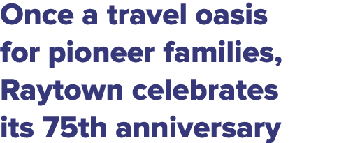 Once a travel oasis for pioneer families, Raytown celebrates its 75th anniversary