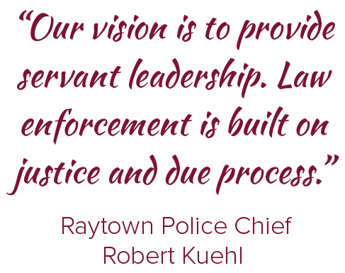 “Our vision is to provide servant leadership. Law enforcement is built on justice and due process.” Raytown Police Ch...