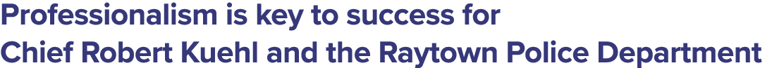 Professionalism is key to success for Chief Robert Kuehl and the Raytown Police Department