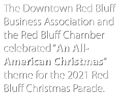 The Downtown Red Bluff Business Association and the Red Bluff Chamber celebrated  An All-American Christmas  theme fo   