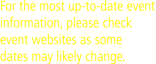 For the most up to date event information, please check event websites as some dates may likely change.