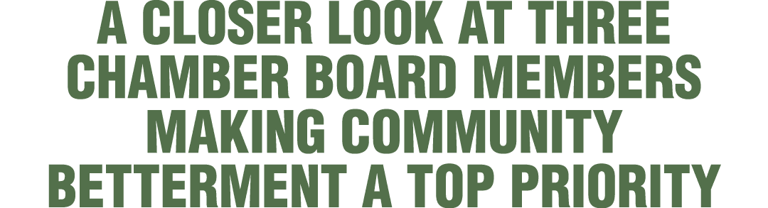A closer look at three Chamber board members making community betterment a top priority