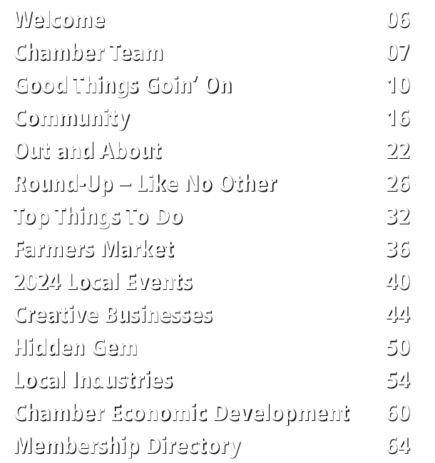 Welcome 06 Chamber Team 07 Good Things Goin’ On 10 Community 16 Out and About 22 Round Up – Like No Other 26 Top Thin...