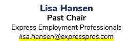 Lisa Hansen Past Chair Express Employment Professionals lisa.hansen@expresspros.com 