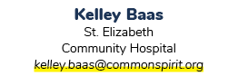 Kelley Baas St. Elizabeth Community Hospital kelley.baas@commonspirit.org 
