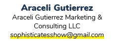 Araceli Gutierrez Araceli Gutierrez Marketing & Consulting LLC ﻿sophisticatesshow@gmail.com 
