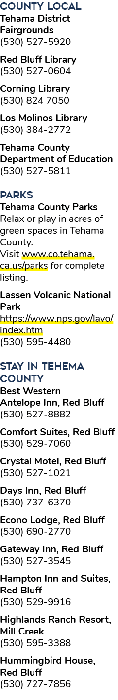 COUNTY LOCAL Tehama District Fairgrounds (530) 527 5920 Red Bluff Library (530) 527 0604 Corning Library (530) 824 70...