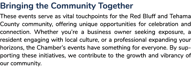 Bringing the Community Together These events serve as vital touchpoints for the Red Bluff and Tehama County community...
