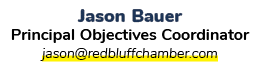 Jason Bauer Principal Objectives Coordinator jason@redbluffchamber.com 