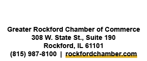 Greater Rockford Chamber of Commerce 308 W. State St., Suite 190 Rockford, IL 61101 (815) 987 8100 | rockfordchamber.com