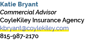 Katie Bryant Commercial Advisor CoyleKiley Insurance Agency kbryant@coylekiley.com 815 987 2170