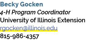 Becky Gocken 4 H Program Coordinator University of Illinois Extension rgocken@illinois.edu 815 986 4357