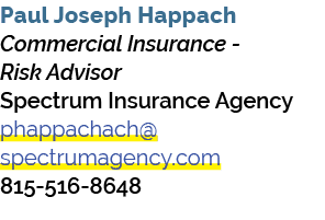 Paul Joseph Happach Commercial Insurance Risk Advisor Spectrum Insurance Agency phappachach@spectrumagency.com 815 51...