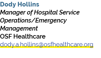 Dody Hollins Manager of Hospital Service Operations/Emergency Management OSF Healthcare dody.a.hollins@osfhealthcare.org