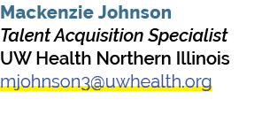 Mackenzie Johnson Talent Acquisition Specialist UW Health Northern Illinois mjohnson3@uwhealth.org