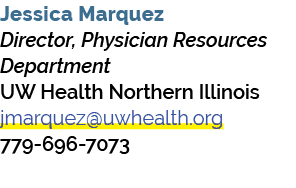 Jessica Marquez Director, Physician Resources Department UW Health Northern Illinois jmarquez@uwhealth.org 779 696 7073