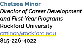 Chelsea Minor Director of Career Development and First Year Programs Rockford University cminor@rockford.edu 815 226 ...