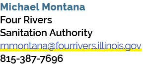 Michael Montana Four Rivers Sanitation Authority mmontana@fourrivers.illinois.gov 815 387 7696