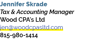 Jennifer Skrade Tax & Accounting Manager Wood CPA’s Ltd jen@woodcpasltd.com 815 980 1414